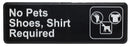 Thunder 9" x 3" x 1/8", Information Sign with Symbol, No Pets/Shoes, Shirt Required, Acrylonitrile Styrene, Easy Peel Self-Adhesive, Each
