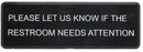 Thunder 9" x 3" x 1/8", Information Sign with Symbol, Please Let Us Know If the Restroom Needs Attention, Acrylonitrile Styrene, Easy Peel Self-Adhesive, Each