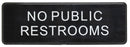 Thunder 9" x 3" x 1/8", Information Sign with Symbol, No Public Restrooms, Acrylonitrile Styrene, Easy Peel Self-Adhesive, Each